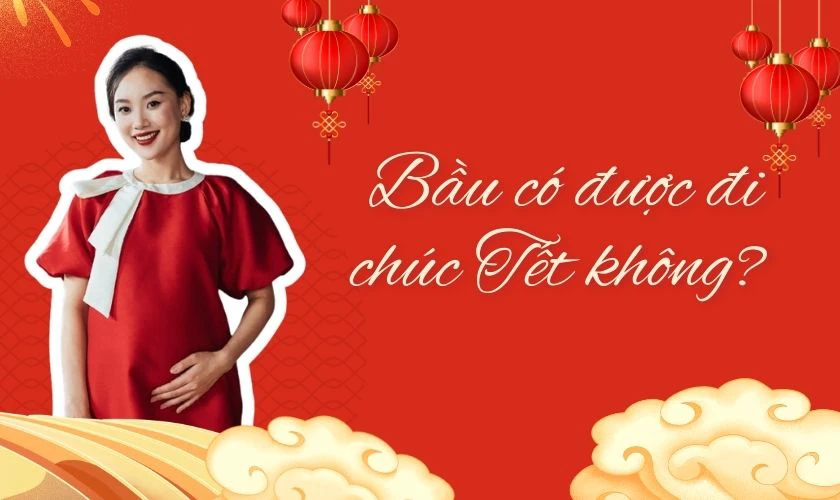 Bầu có được đi chúc Tết không 2026?