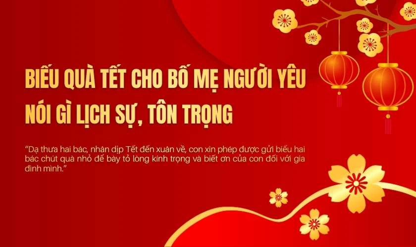 Biếu quà Tết cho bố mẹ người yêu nói gì lịch sự, tôn trọng