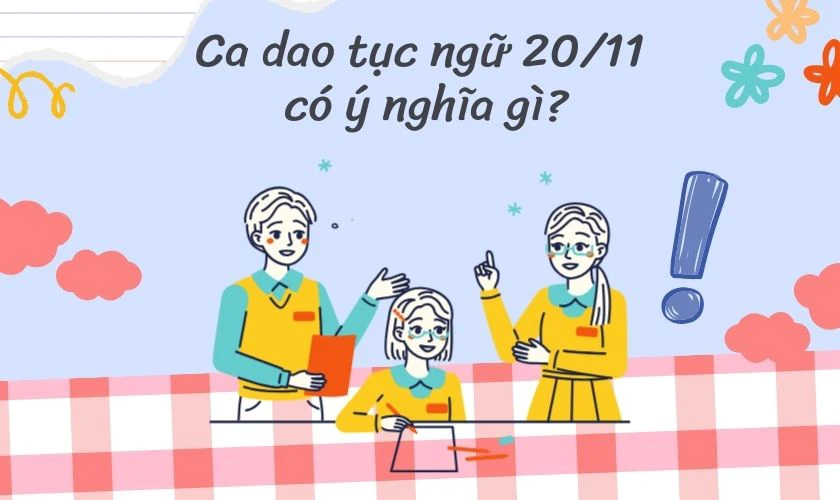 Ca dao tục ngữ 20/11 có ý nghĩa gì?