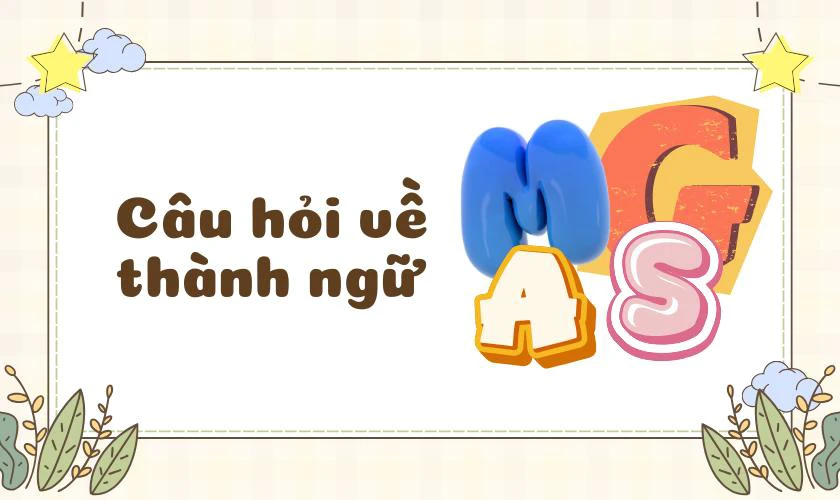 Các câu hỏi về ngày Quốc tế Thiếu nhi 2025 chủ đề thành ngữ