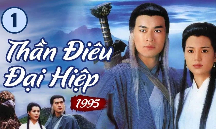 Thần Điêu Đại Hiệp - Phim Cổ Thiên Lạc kinh điển được yêu thích nhất