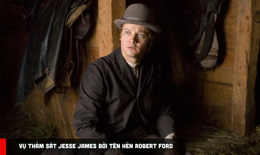 Vụ Thảm Sát Jesse James Bởi Tên Hèn Robert Ford - TOP phim Jeremy Renner nên xem