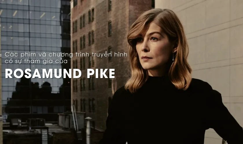 Các phim và chương trình truyền hình có sự tham gia của Rosamund Pike nên xem