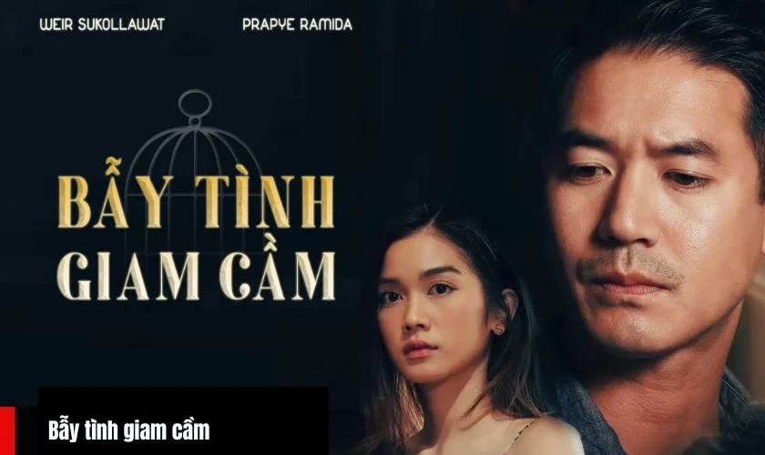 Bẫy Tình Giam Cầm - Phim có sự tham gia của Sukollawat Kanarot nên xem