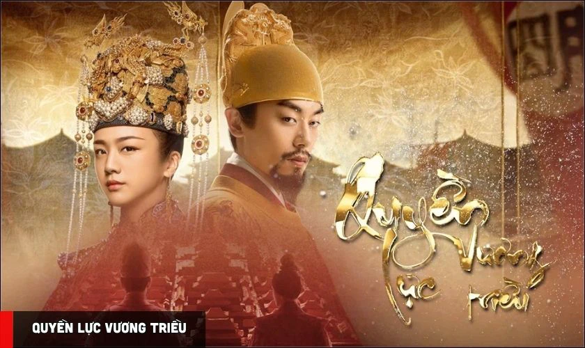Quyền Lực Vương Triều - Phim truyền hình cổ trang dài tập của Thang Duy