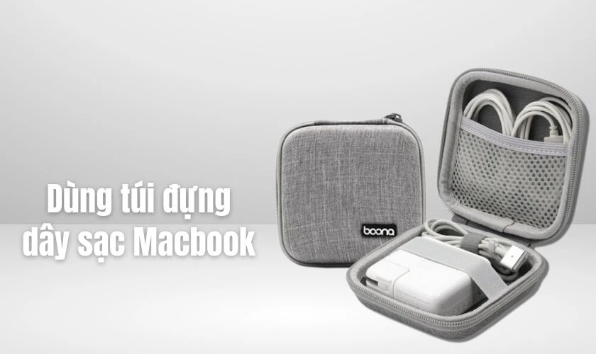 Sử dụng túi, hộp để bảo quản dây sạc Macbook khi không sử dụng