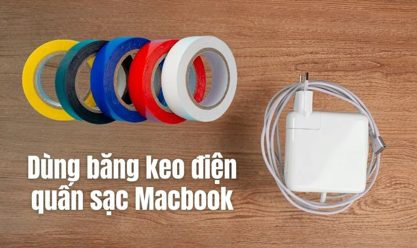 Bảo vệ dây sạc Macbook bằng cách quấn băng keo điện