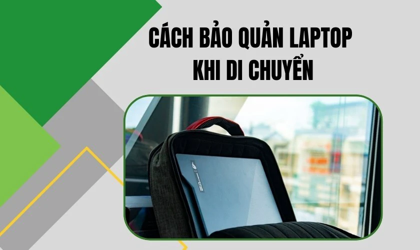 Cách bảo quản laptop khi di chuyển
