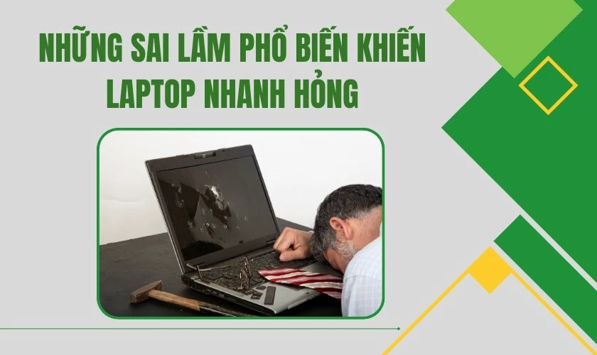 Những sai lầm phổ biến khiến laptop nhanh hỏng