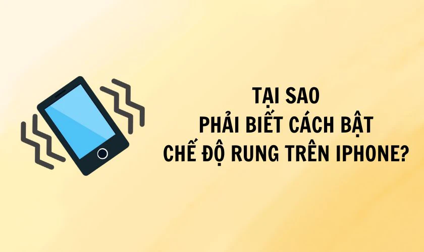 Tại sao phải biết cách bật chế độ rung trên iPhone iOS 18.7?