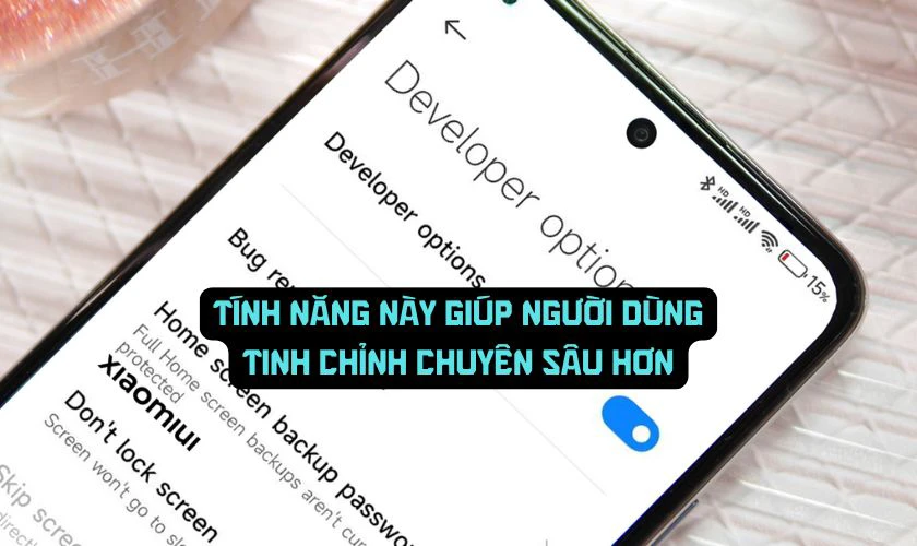 Cách bật tùy chọn nhà phát triển Xiaomi có lợi ích gì?