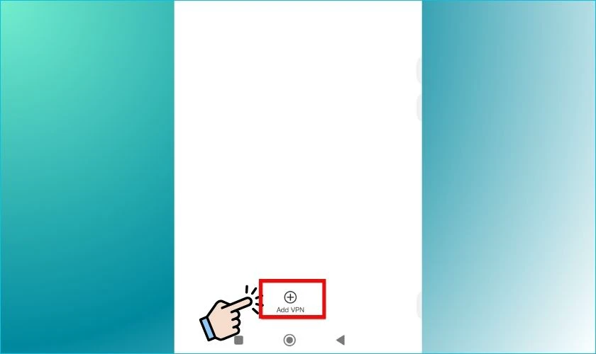 Nhấn vào biểu tượng + hoặc Thêm VPN