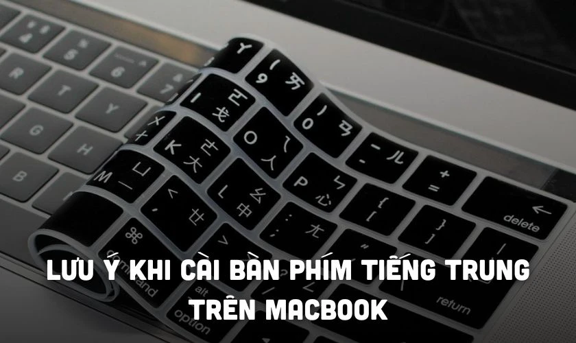 Lưu ý khi cài bàn phím tiếng Trung trên MacBook