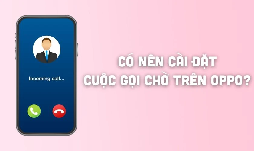 Có nên cài đặt cuộc gọi chờ trên OPPO?