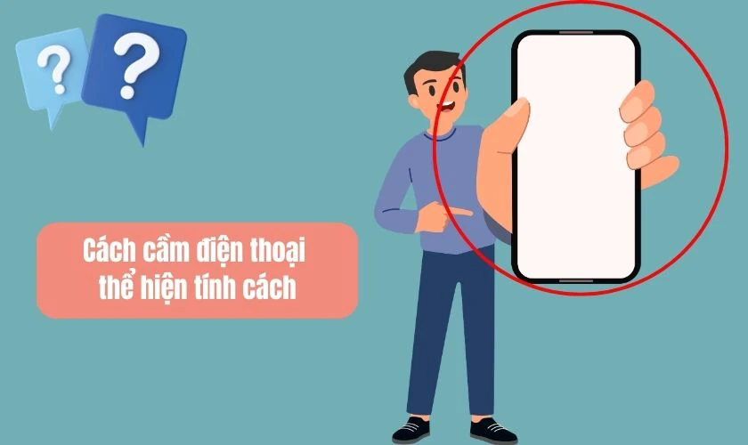 Cách cầm điện thoại có nói lên tính cách của bạn hay không?