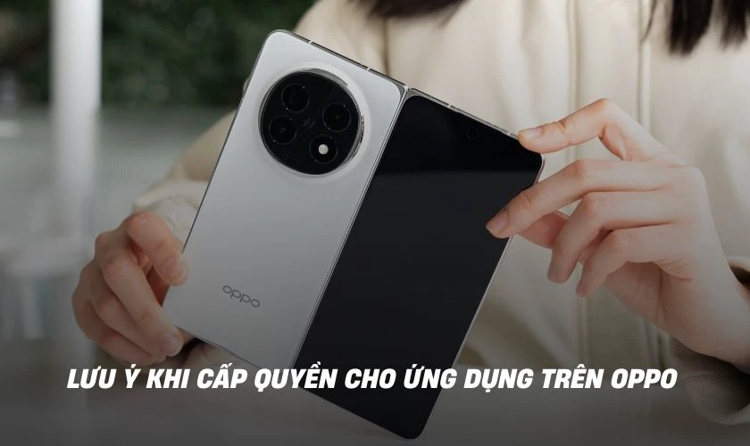 Lưu ý khi cấp quyền truy cập cho ứng dụng trên OPPO