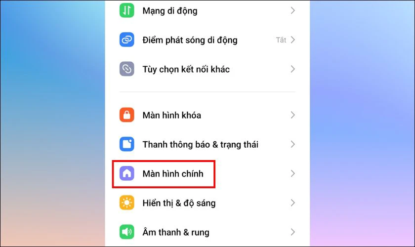 Vào mục Cài đặt trên điện thoại, chọn mục Màn hình chính