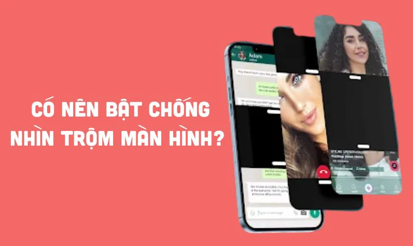 Có nên bật chống nhìn trộm màn hình điện thoại không?