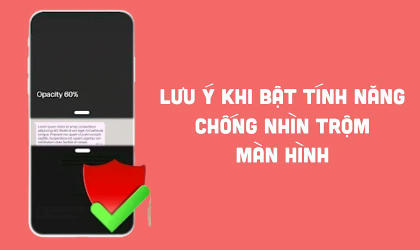 Lưu ý khi bật tính năng chống nhìn trộm màn hình điện thoại