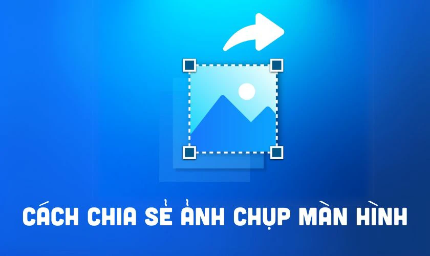 Cách chia sẻ ảnh chụp màn hình máy tính nhanh chóng