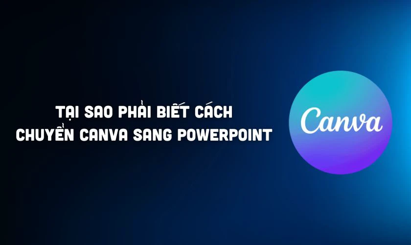 Tại sao phải biết cách chuyển Canva sang PowerPoint?
