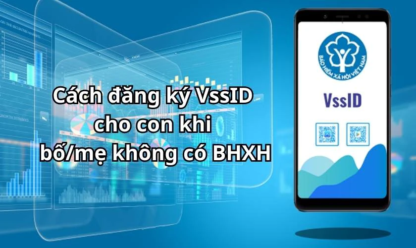 Cách đăng ký VssID cho con khi bố/mẹ không có BHXH