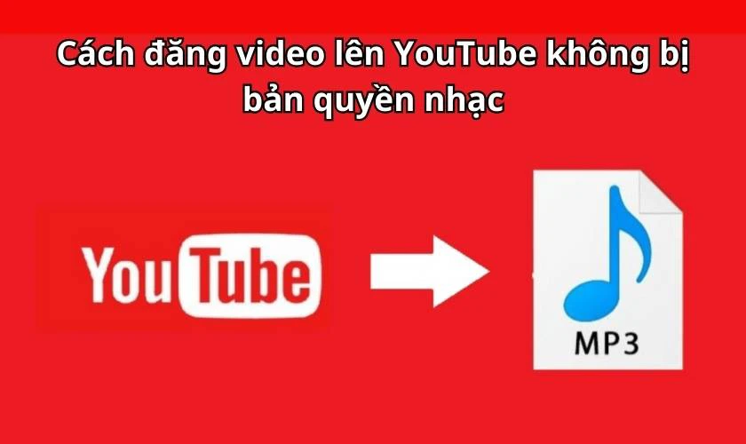 Cách đăng video lên YouTube không bị bản quyền nhạc