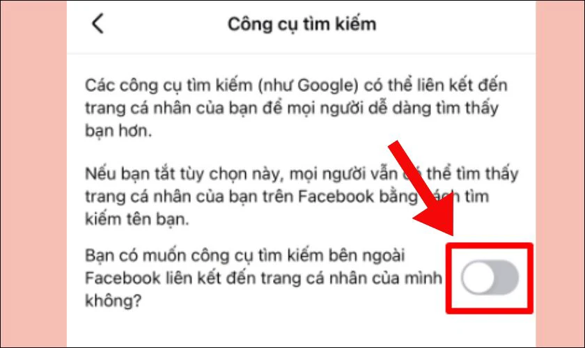 Tại mục cuối cùng, “Bạn có muốn công cụ tìm kiếm bên ngoài Facebook liên kết đến trang cá nhân của mình không” bạn gạt thanh qua trái