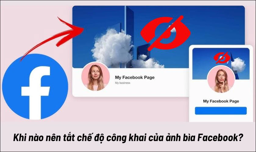 Khi nào nên tắt chế độ công khai của ảnh bìa Facebook?