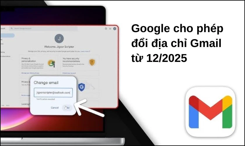 Google cho phép đổi địa chỉ Gmail từ khi nào? Từ 26/12/2025, Google cho phép chỉnh sửa địa chỉ Gmail