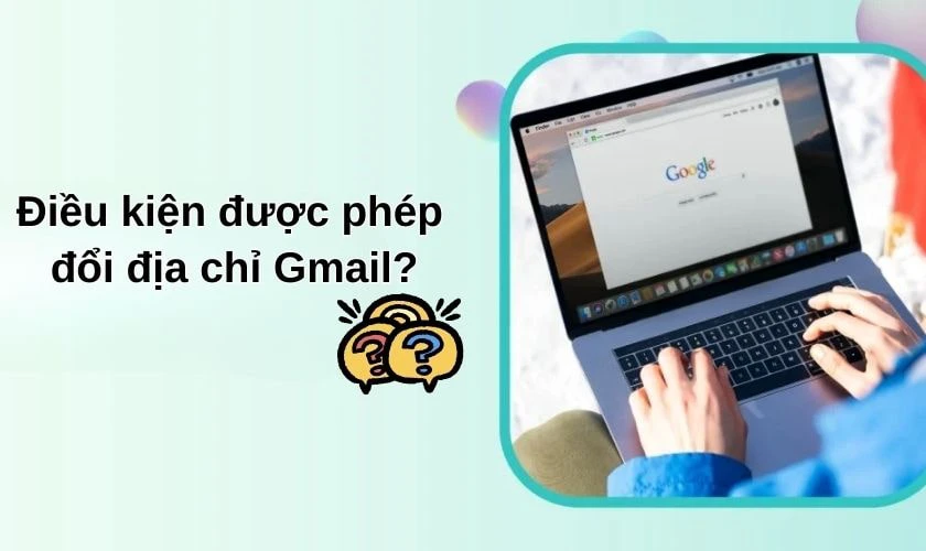 Điều kiện để chỉnh sửa địa chỉ Gmail trên Google