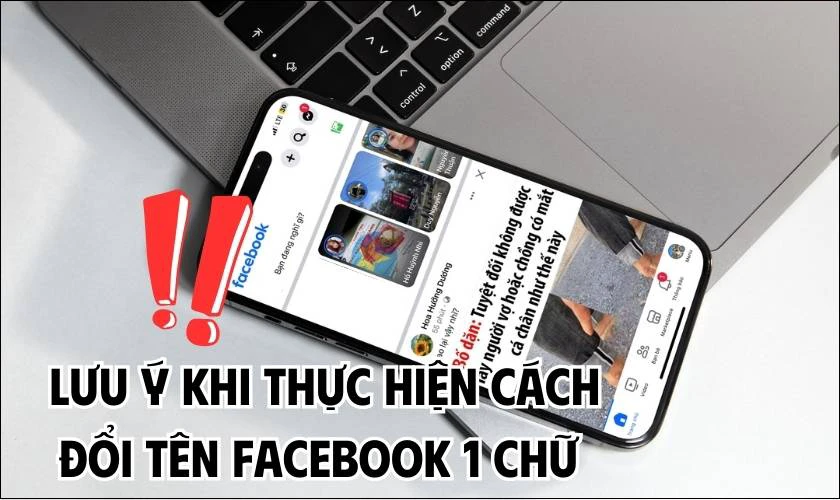 Lưu ý khi thực hiện cách đổi tên Facebook 1 chữ trên Facebook