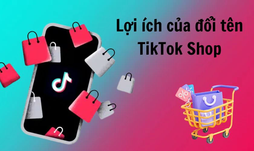 Vì sao cần biết cách đổi tên TikTok Shop?
