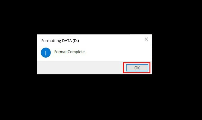 Bạn sẽ nhận được thông báo Format Complete, bạn nhấn OK