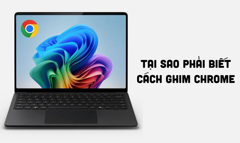 Tại sao phải biết ghim Chrome vào màn hình?