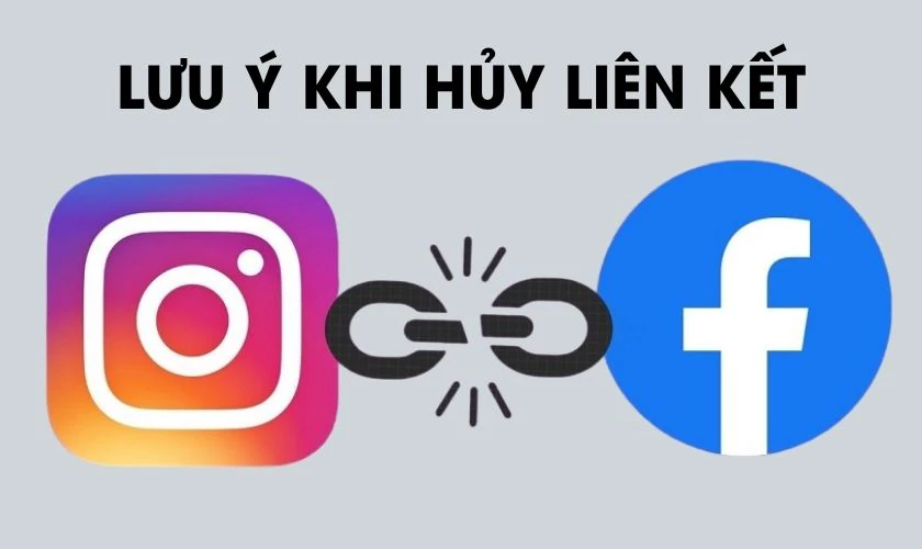 Lưu ý khi hủy liên kết tài khoản Instagram với Facebook