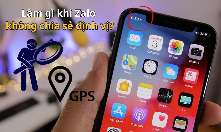 Zalo không thể chia sẻ vị trí phải làm sao