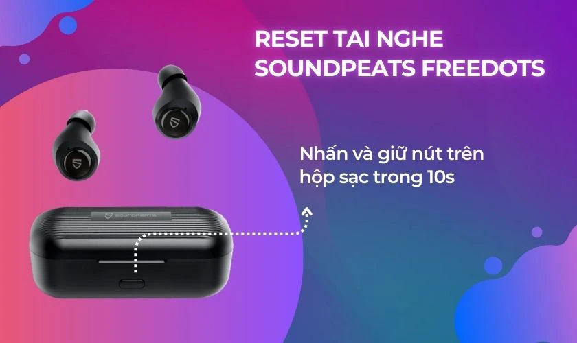 Cách reset tai nghe SoundPEATS Freedots khi gặp lỗi