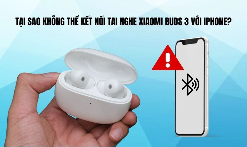Tại sao không thể kết nối tai nghe Xiaomi Buds 3 với iPhone?