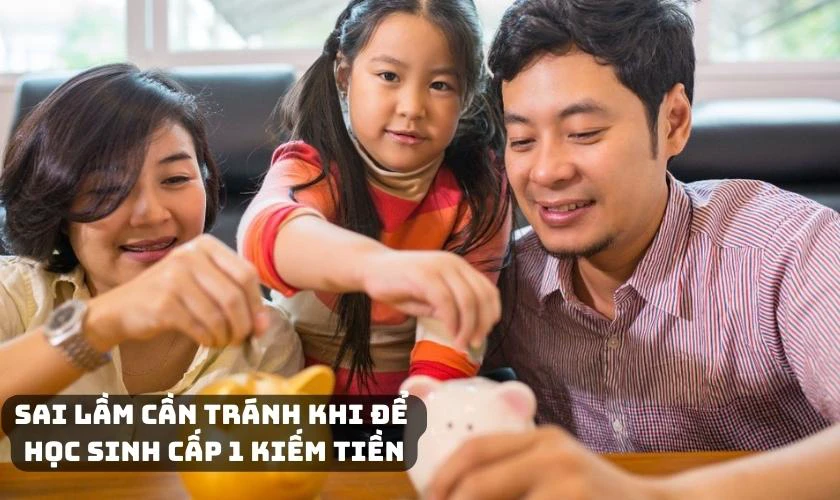 Sai lầm cần tránh khi để học sinh cấp 1 kiếm tiền