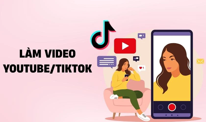 Làm video Youtube/TikTok chia sẻ kiến thức học tập