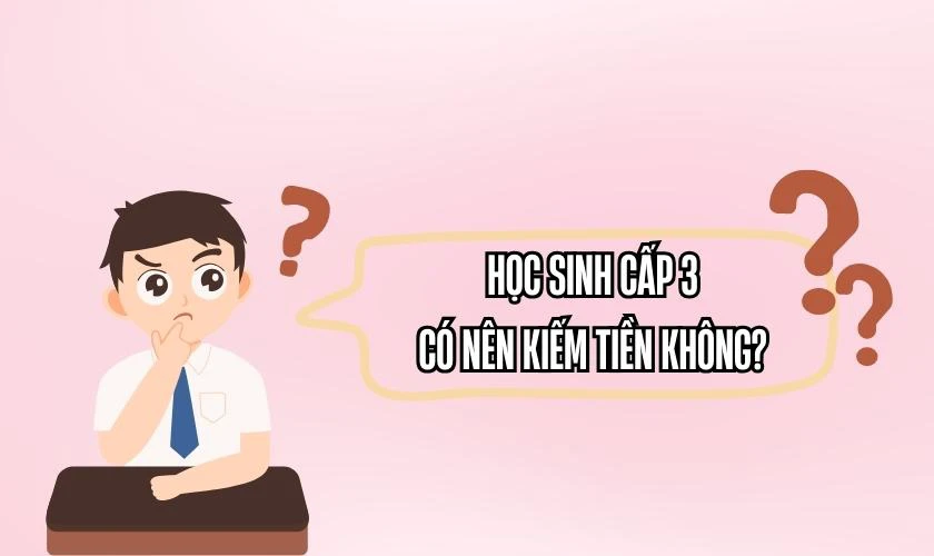 Học sinh cấp 3 có nên kiếm tiền không?