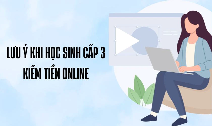 Lưu ý khi học sinh cấp 3 kiếm tiền online