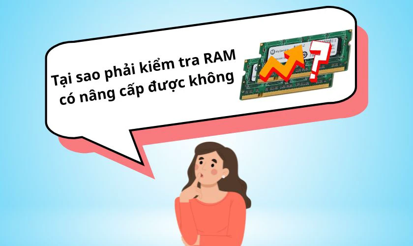 Tại sao phải kiểm tra laptop có nâng cấp RAM được không?
