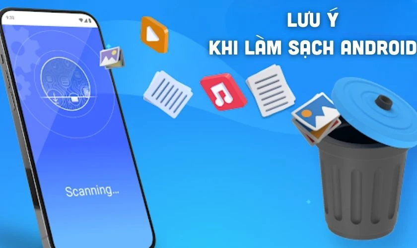 Lưu ý trong cách làm sạch điện thoại Android