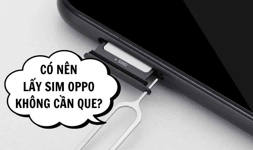 Có nên lấy SIM OPPO không cần que?