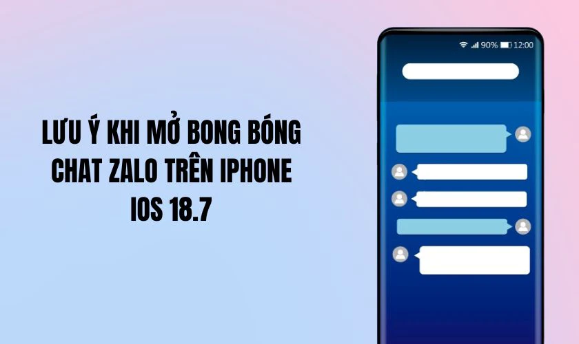 Lưu ý khi mở bong bóng chat Zalo trên iPhone iOS 18.7