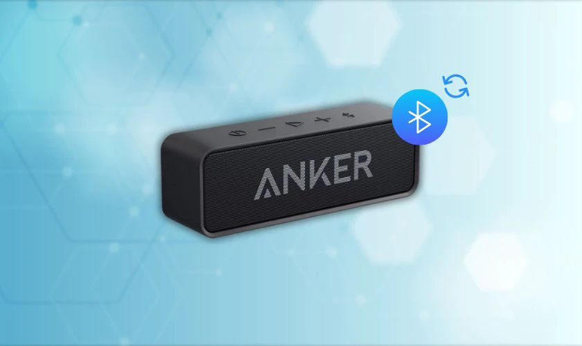 Cách reset loa Bluetooth Anker