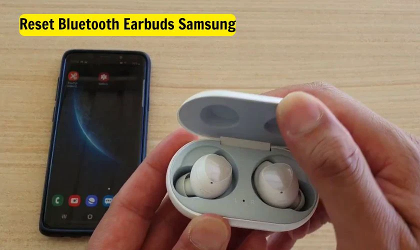 Cách reset Earbuds Samsung