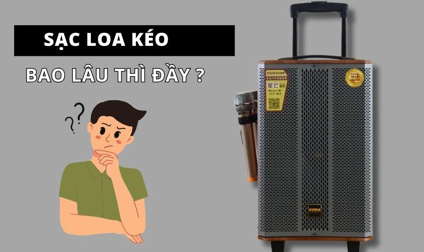 Thời gian sạc đầy loa kéo phụ thuộc vào nguồn điện kết nối